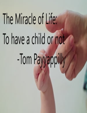 The Miracle of Life: To Have a Child or Not