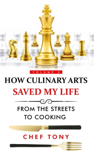 How Culinary Arts Saved My Life, From the Streets to Cooking: Vol 2【電子書籍】[ Chef Tony ]