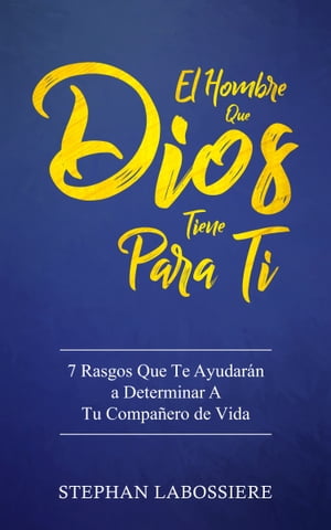 El Hombre Que Dios Tiene Para Ti 7 Rasgos Que Te Ayudar?n a Determinar A Tu Compa?ero de Vida