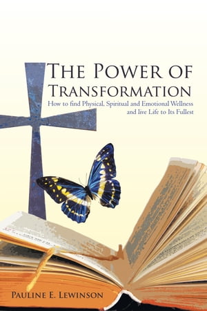 The Power of Transformation How to Find Physical, Spiritual and Emotional Wellness and Live Life to Its FullestŻҽҡ[ Pauline E. Lewinson ]