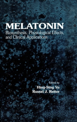 Melatonin Biosynthesis, Physiological Effects, and Clinical Applications【電子書籍】[ Hing-Sing Yu ]