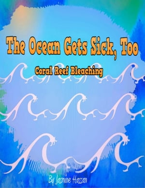 The Ocean Gets Sick, Too: Coral Bleaching