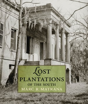 Lost Plantations of the South【電子書籍】[ Marc R. Matrana ]
