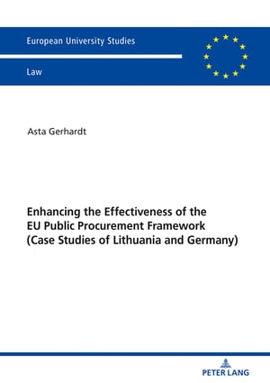 Enhancing the Effectiveness of the EU Public Procurement Framework Case studies of Lithuania and Germany