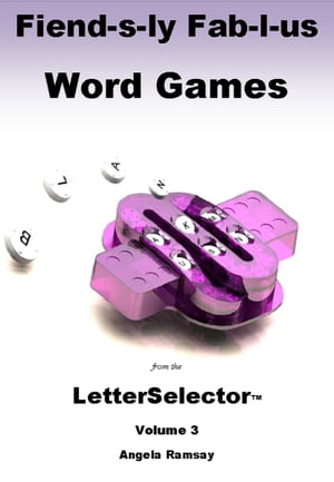 Fiend-s-ly Fab-l-us Word Games from the LetterSelector: Volume 3