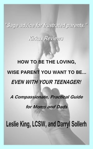 How to be the Loving, Wise Parent You Want To Be...Even With Your Teenager!
