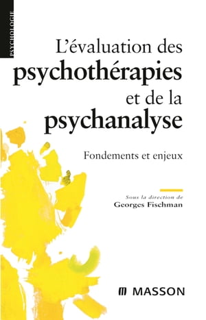 L'?valuation des psychoth?rapies et de la psychanalyse Fondements et enjeux