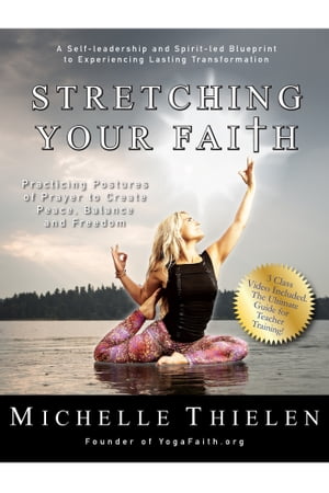 Stretching Your Faith Practicing Postures of Prayer to Create Peace, Balance and Freedom【電子書籍】[ Michelle Thielen ]