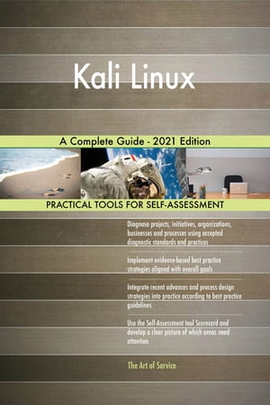 Kali Linux A Complete Guide - 2021 Edition【電子書籍】[ Gerardus Blokdyk ]