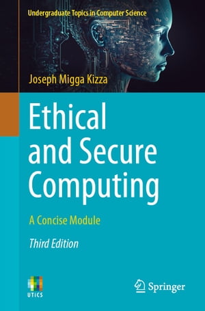 Ethical and Secure Computing A Concise ModuleŻҽҡ[ Joseph Migga Kizza ]