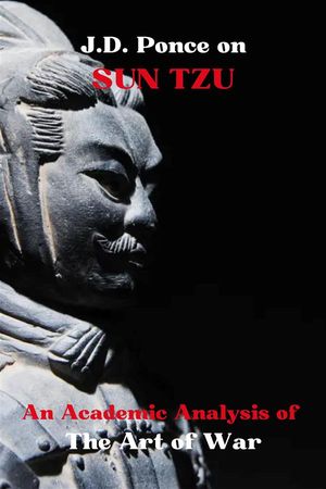 J.D. Ponce on Sun Tzu: An Academic Analysis of The Art of War