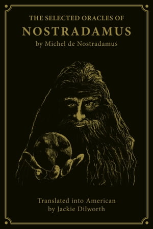 The Selected Oracles of Nostradamus【電子書籍】 Jackie Dilworth