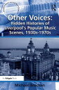 Other Voices: Hidden Histories of Liverpool 039 s Popular Music Scenes, 1930s-1970s【電子書籍】 Michael Brocken