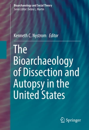 The Bioarchaeology of Dissection and Autopsy in the United States