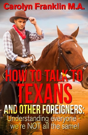 How To Talk To A Texan And Other Foreigners: Understanding Everyone - We’re Not All The Same!