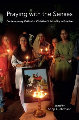 Praying with the Senses Contemporary Orthodox Ch