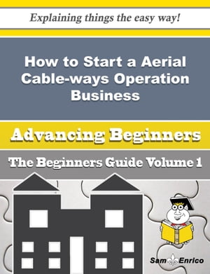 How to Start a Aerial Cable-ways Operation Business (Beginners Guide)