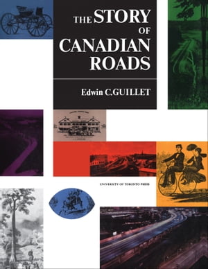 The Story of Canadian Roads【電子書籍】[ Edwin Guillet ]
