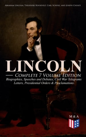 LINCOLN – Complete 7 Volume Edition: Biographies, Speeches and Debates, Civil War Telegrams, Letters, Presidential Orders & Proclamations