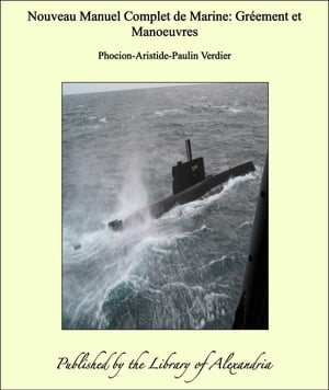 Nouveau Manuel Complet de Marine: Gr ement et Manoeuvres【電子書籍】 Phocion-Aristide-Paulin Verdier