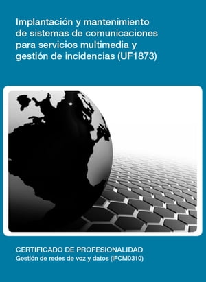 UF1873 - Implantaci?n y mantenimiento de sistemas de comunicaciones para servicios multimedia y gesti?n de incidencias