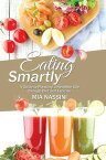 Eating Smartly A Guide to Pursuing a Healthier Life Through Diet and Exercise【電子書籍】[ Mia Nassini ]