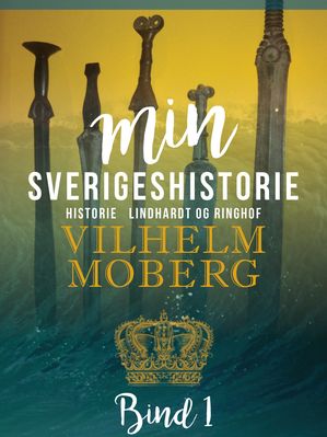 Min Sverigeshistorie bind 1【電子書籍】[ Vilhelm Moberg ]