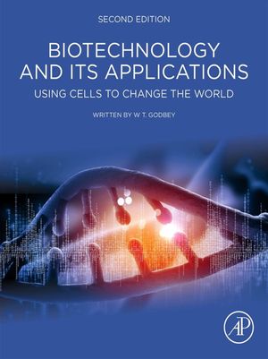 Biotechnology and its Applications Using Cells to Change the World【電子書籍】[ W.T. Godbey ]