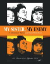 My Sister, My Enemy A Memoir on the Joy and Pain of Sisterhood【電子書籍】 Dr. Pamela Renee Applewhite PhD