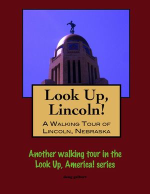 Look Up, Lincoln! A Walking Tour of Lincoln, Neb