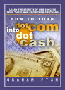 How to turn dotCom into dotCash Learn the secrets of Web success from those who know them firsthand【電子書籍】 Graham Fysh