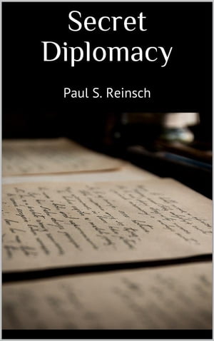 Secret Diplomacy【電子書籍】[ Paul S. Reinsch ]