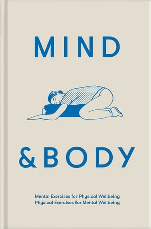 Mind & Body Mental exercises for physical wellbeing; physical exercises for mental wellbeing【電子書籍】[ The School of Life ]