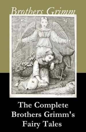 The Complete Brothers Grimm's Fairy Tales (over 200 fairy tales and legends)Żҽҡ[ Brothers Grimm ]