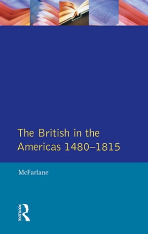 British in the Americas 1480-1815, TheŻҽҡ[ Anthony Mcfarlane ]