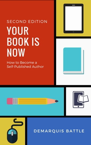 Your Book Is Now: How to Become a Self-Published Author