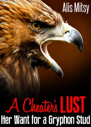 A Cheater’s Lust: Her Want for a Gryphon Stud