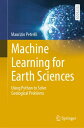 Machine Learning for Earth Sciences Using Python to Solve Geological Problems【電子書籍】[ Maurizio Petrelli ]