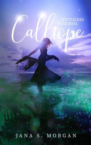 G?ttliches Schicksal: Calliope【電子書籍】[ Jana S. Morgan ]