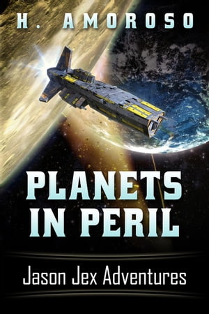 Planets In Peril: Jason Jex Adventures【電子書籍】[ Harold Amoroso ]