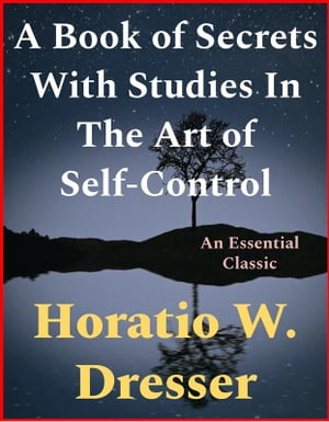 A Book of Secrets With Studies In The Art of Self-ControlŻҽҡ[ Horatio W. Dresser ]