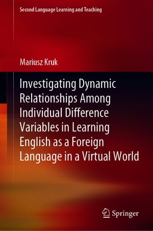 Investigating Dynamic Relationships Among Individual Difference Variables in Learning English as a Foreign Language in a Virtual WorldŻҽҡ[ Mariusz Kruk ]