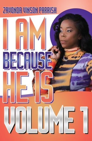 I AM BECAUSE HE IS【電子書籍】[ Zavonda Vinson Parrish ]