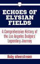 ŷKoboŻҽҥȥ㤨ECHOES OF ELYSIAN FIELDS A Comprehensive History of the Los Angeles Dodgers' Legendary JourneyŻҽҡ[ Ruby Silverstream ]פβǤʤ1,228ߤˤʤޤ