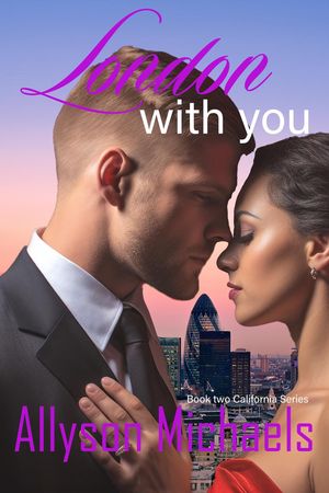 London With You California Series, #2【電子書籍】[ Allyson Michaels ]