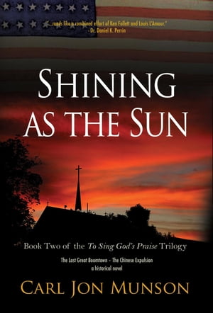 Shining as the Sun Book Two of the To Sing God 039 s Praise Trilogy【電子書籍】 Carl Jon Munson