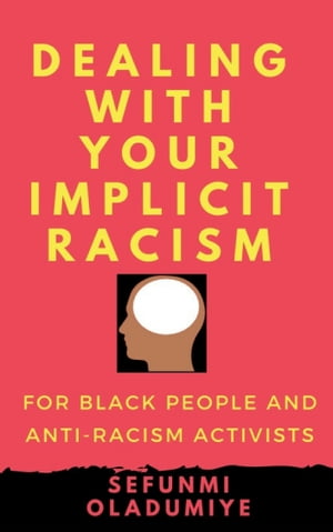 Dealing with Your Implicit Racism