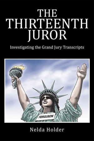 The Thirteenth Juror Investigating the Grand Jury Transcripts