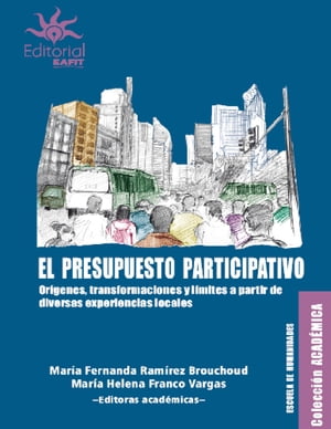 El presupuesto participativo Or?genes, transformaciones y limites a partir de diversas experiencias locales