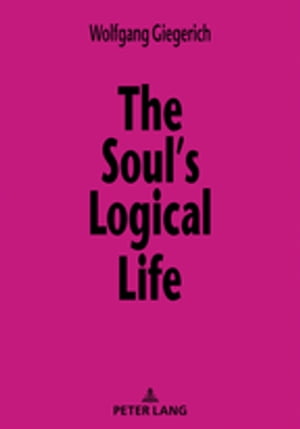 The Soul’s Logical Life Towards a Rigorous Notion of Psychology